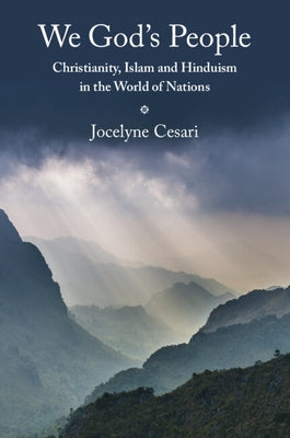 We God's People: Christianity, Islam and Hinduism in the World of Nations by Cesari, Jocelyne