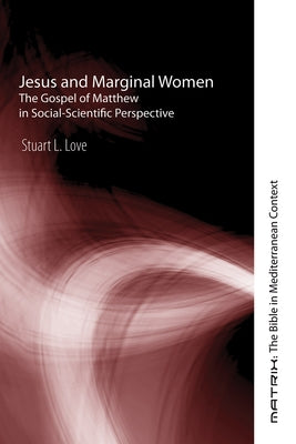 Jesus and Marginal Women by Love, Stuart L.