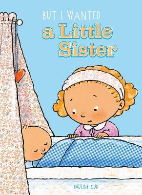But I Wanted a Little Sister by Oud, Pauline