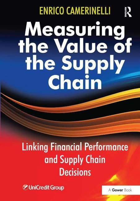 Measuring the Value of the Supply Chain: Linking Financial Performance and Supply Chain Decisions by Camerinelli, Enrico