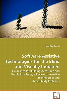 Software Assistive Technologies for the Blind and Visually Impaired by Abu Doush, Iyad
