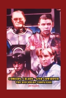 Comedy, Chaos - and Cowboys! The Red Dwarf Companion by Nazzaro, Joe