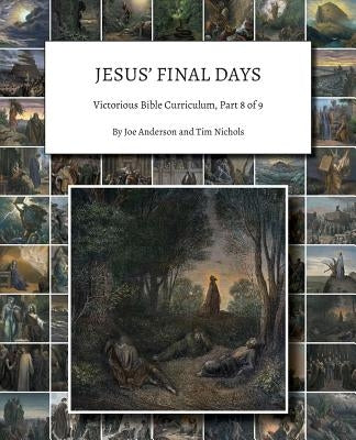 Jesus' Final Days: Victorious Bible Curriculum, Part 8 of 9 by Anderson, Joe