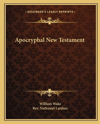Apocryphal New Testament by Wake, William