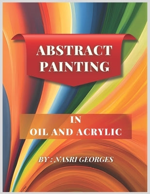Abstract painting: In oil and acrylic by Georges, Nasri