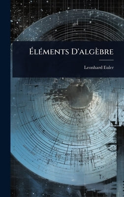 ÃlÃ(c)ments D'algèbre by Euler, Leonhard