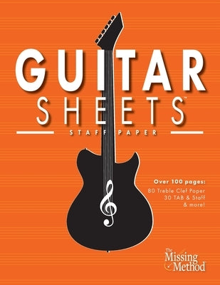 Guitar Sheets Staff Paper: Over 100 pages of Blank Treble Clef Paper, TAB + Staff Paper, & More by Triola, Christian J.