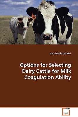 Options for Selecting Dairy Cattle for Milk Coagulation Ability by Tyrisevä, Anna-Maria