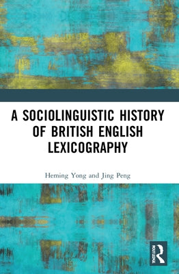 A Sociolinguistic History of British English Lexicography by Yong, Heming