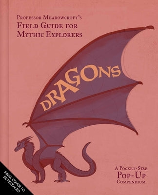 Dragons: Meadowcroft's Field Guide for Mythic Explorers by Reinhart, Matthew