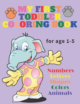 My First Toddler Coloring Book: Fun and Awesome Numbers, Letters, Shapes, Colors, and Animals, coloring activity book for age 1-5, Toddlers coloring a by Art, Enami