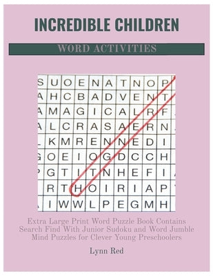 Incredible Children Word Activities: Extra Large Print Word Puzzle Book Contains Search Find With Junior Sudoku and Word Jumble Mind Puzzles for Cleve by Red, Lynn