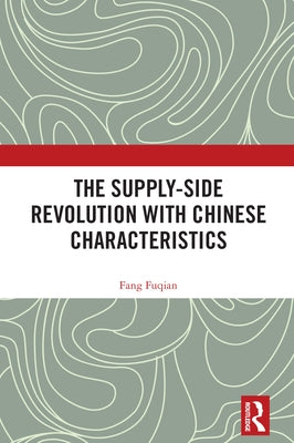 The Supply-side Revolution with Chinese Characteristics by Fuqian, Fang
