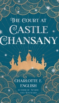 The Court at Castle Chansany by English, Charlotte E.