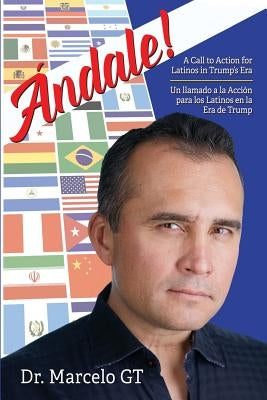 Andale: A Call to Action for Latino's in Trumps Era by Gt, Marcelo