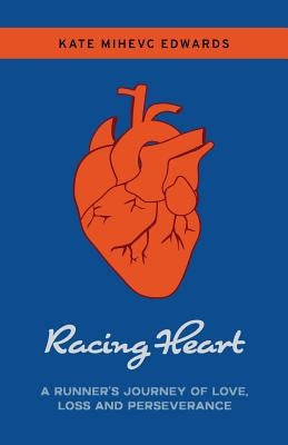 Racing Heart: A Runner's Journey of Love, Loss and Perseverance by Mihevc Edwards, Kate