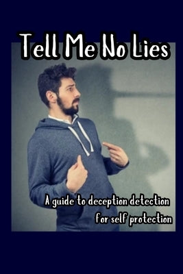 Tell Me No Lies: A Guide to Deception Detection for Self Protection by Vargas, Fernan
