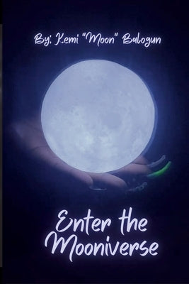 Enter the Mooniverse by Balogun, Kemi Moon