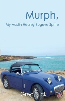 Murph, My Austin Healey Bugeye Sprite by Tuck, Greg