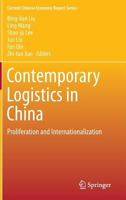 Contemporary Logistics in China: Proliferation and Internationalization by Liu, Bing-Lian
