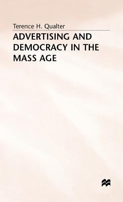 Advertising and Democracy in the Mass Age by Qualter, Terence H.