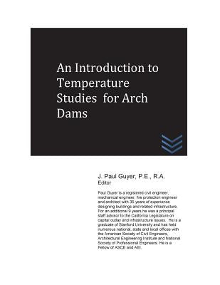 An Introduction to Temperature Studies for Arch Dams by Guyer, J. Paul
