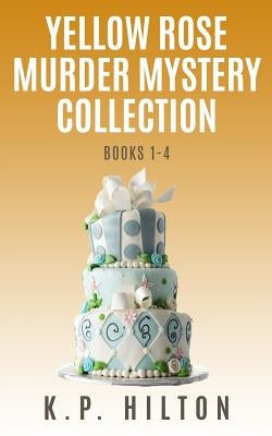 Yellow Rose Murder Mystery Collection by Hilton, K. P.