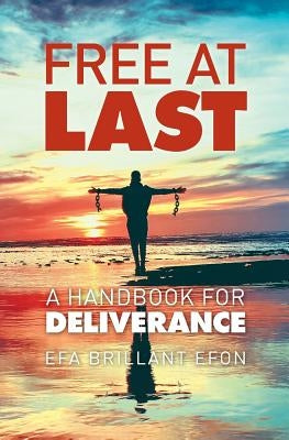 Free At Last: A Handbook for Deliverance by Efon, Efa Brillant