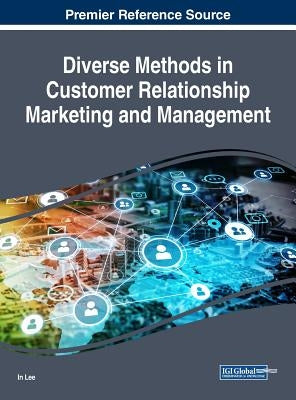 Diverse Methods in Customer Relationship Marketing and Management by Lee, In