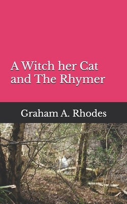A With her Cat and The Rhymer: A Tale of a Scarborough Witch, her Cat and a Search for a Fairy Queen by Rhodes, Graham a.
