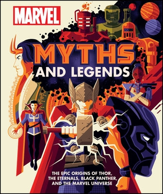 Marvel Myths and Legends: The Epic Origins of Thor, the Eternals, Black Panther, and the Marvel Universe by Hill, James