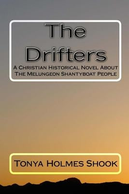 The Drifters: A Christian Historical Novel About The Melungeon Shantyboat People by Shook, Tonya Holmes