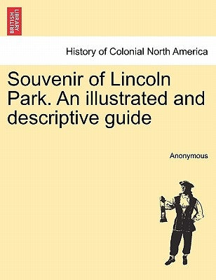 Souvenir of Lincoln Park. an Illustrated and Descriptive Guide by Anonymous