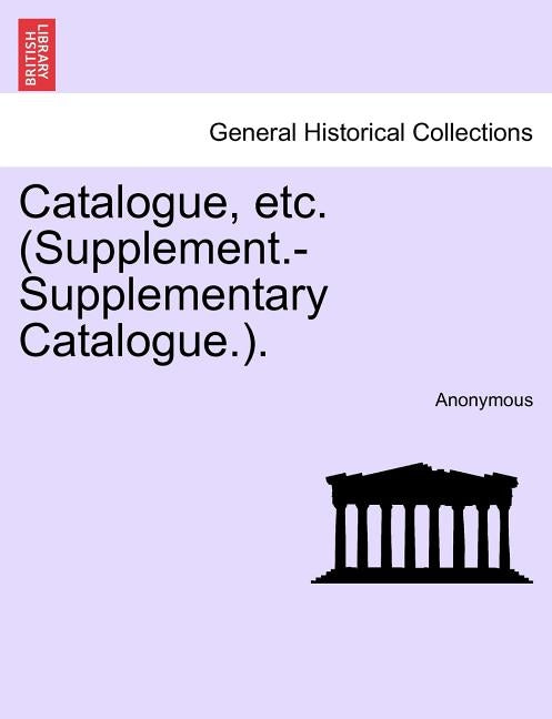 Catalogue, Etc. (Supplement.-Supplementary Catalogue.). by Anonymous