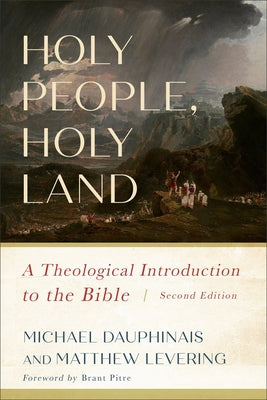 Holy People, Holy Land: A Theological Introduction to the Bible by Dauphinais, Michael