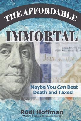 The Affordable Immortal: Maybe You Can Beat Death and Taxes by Donovan, Sean