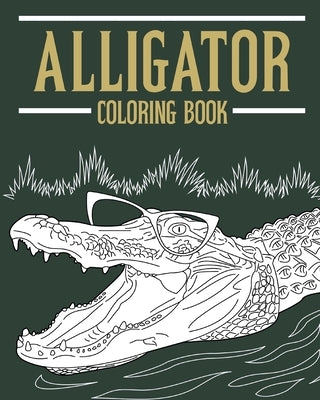 Alligator Coloring Book: Adult Coloring Books for Alligator Lovers, Designs for Stress Relief and Relax by Paperland