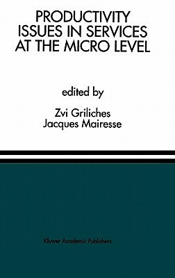 Productivity Issues in Services at the Micro Level: A Special Issue of the Journal of Productivity Analysis by Griliches, Zvi