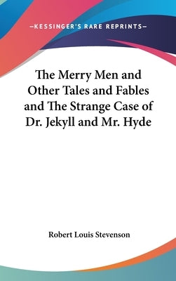 The Merry Men and Other Tales and Fables and The Strange Case of Dr. Jekyll and Mr. Hyde by Stevenson, Robert Louis
