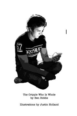 The Cripple Who Is Whole by Riddle, Ben