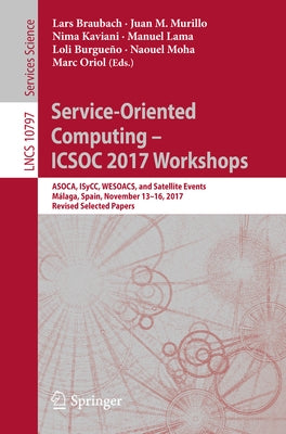 Service-Oriented Computing - Icsoc 2017 Workshops: Asoca, Isycc, Wesoacs, and Satellite Events, Málaga, Spain, November 13-16, 2017, Revised Selected by Braubach, Lars