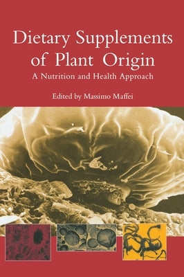 Dietary Supplements of Plant Origin: A Nutrition and Health Approach by Maffei, Massimo
