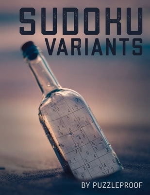 Sudoku Variations Puzzle Book 3: 180 Large Print Sudoku Variants For Anyone Who Loves Advanced Sudokus. Sudoku Triathlon, Twins, Sudoku X, Samurai, 16 by Proof, P.