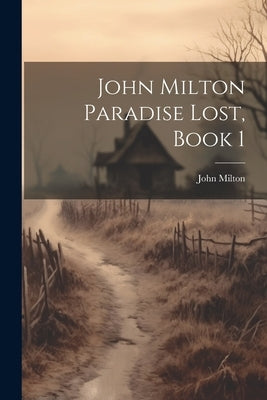 John Milton Paradise Lost, Book 1 by Milton, John