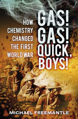 Gas! Gas! Quick, Boys!: How Chemistry Changed the First World War by Freemantle, Michael