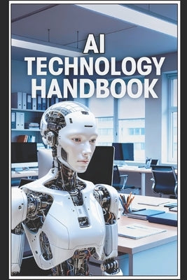 AI Technology Handbook: One of the Best Books to Understand AI Technology by Liley, Kevian