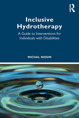Inclusive Hydrotherapy: A Guide to Interventions for Individuals with Disabilities by Nissim, Michal