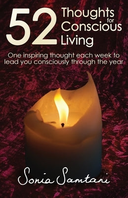 52 Thoughts For Conscious Living: One inspiring thought each week to lead you consciously through the year by Samtani, Sonia
