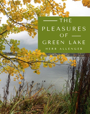The Pleasures of Green Lake by Allenger, Herb