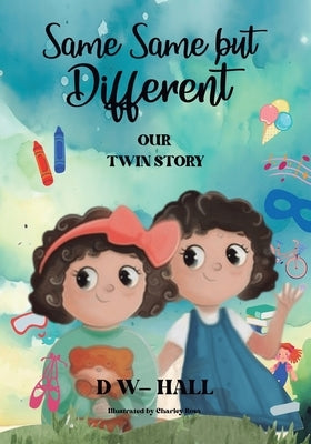 Same, Same, but Different: Our Twin Story by D W-Hall